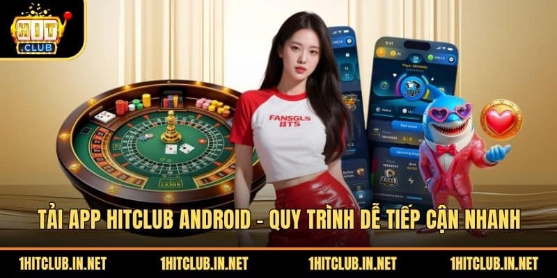 Tai App Hitclub Android Quy Trinh De Tiep Can Nhanh
