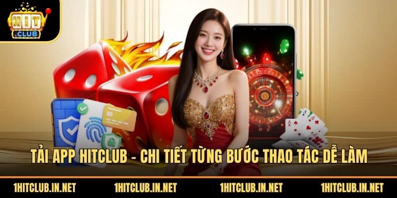 Tai App Hitclub Chi Tiet Tung Buoc Thao Tac De Lam
