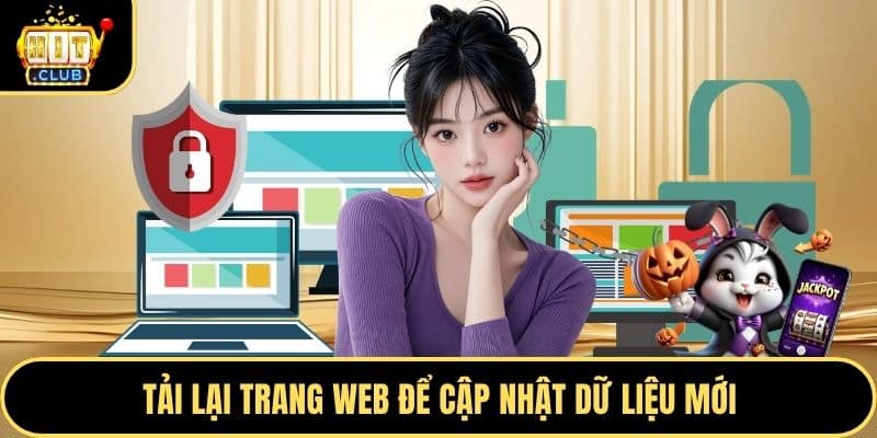 Tải lại trang web để cập nhật dữ liệu mới
