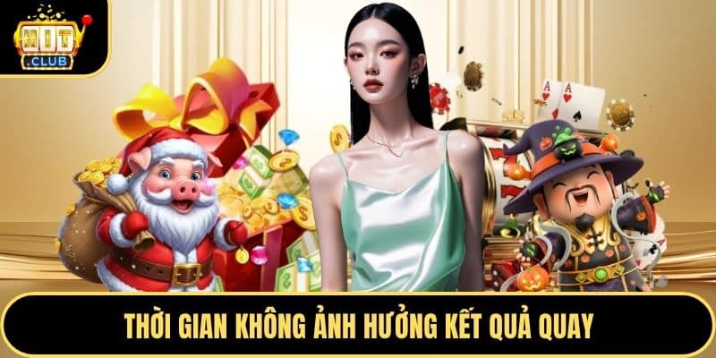 Thời gian không ảnh hưởng kết quả quay