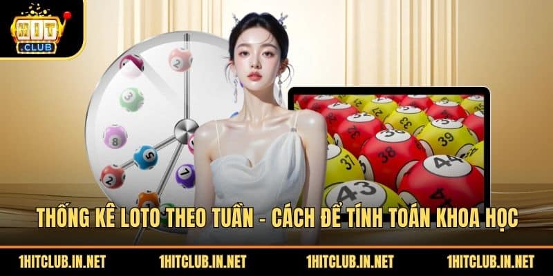 Thống Kê Loto Theo Tuần - Cách Để Tính Toán Khoa Học