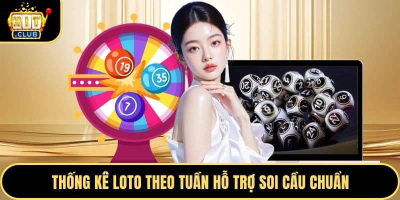 Thống kê loto theo tuần hỗ trợ soi cầu chuẩn