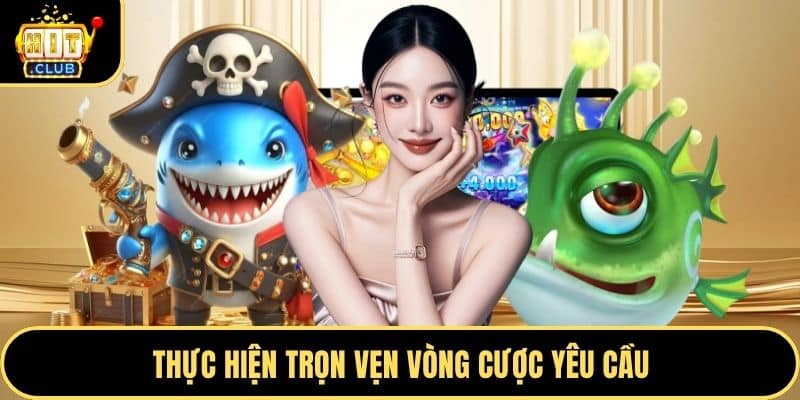 Thực hiện trọn vẹn vòng cược yêu cầu