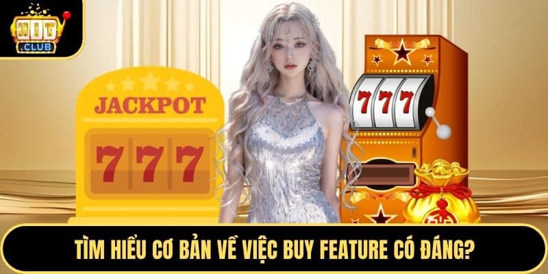 Tìm hiểu cơ bản về việc buy feature có đáng?
