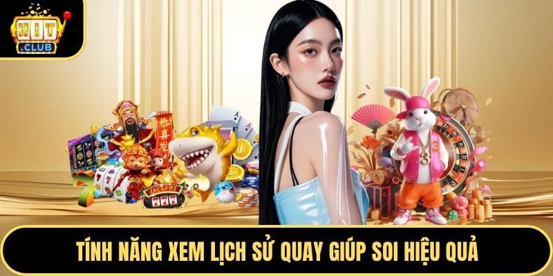 Tính năng xem lịch sử quay giúp soi hiệu quả