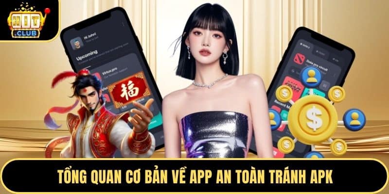 Tổng quan cơ bản về app an toàn tránh APK