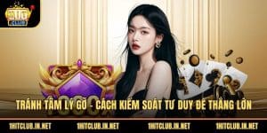 Tránh Tâm Lý Gỡ - Cách Kiểm Soát Tư Duy Để Thắng Lớn