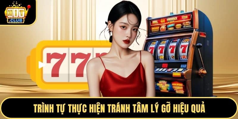 Trình tự thực hiện tránh tâm lý gỡ hiệu quả